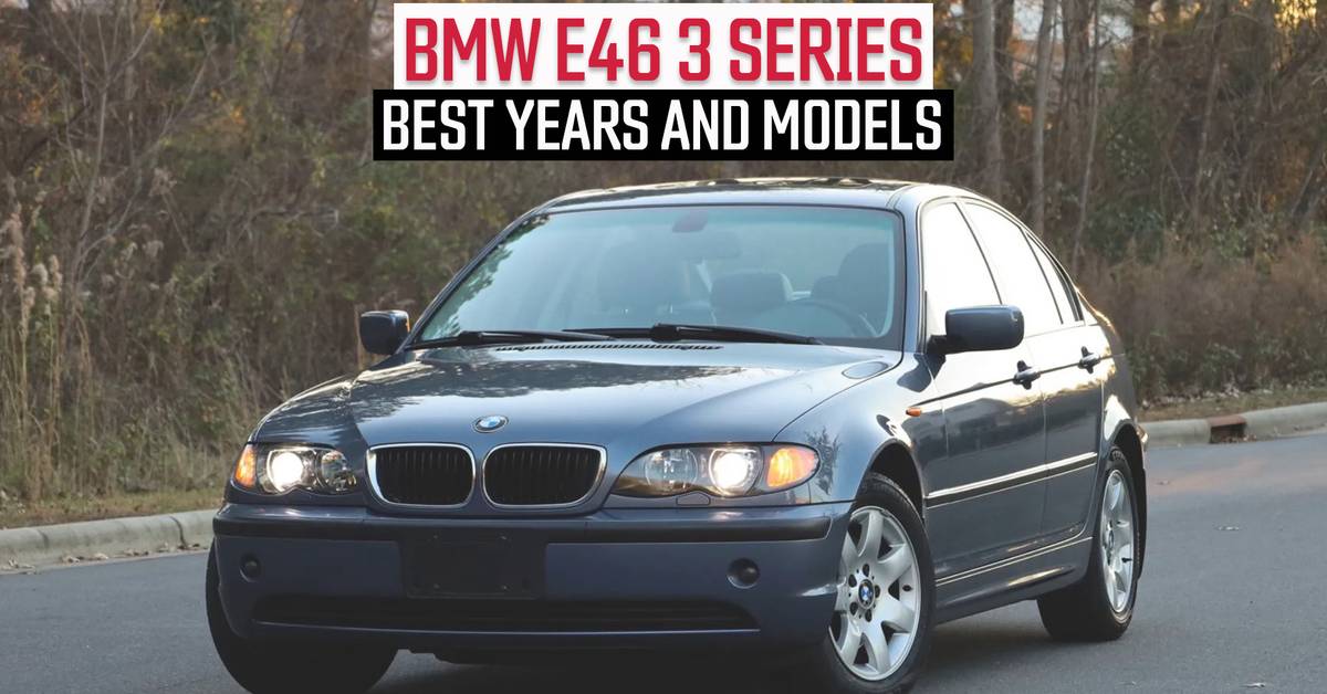 BMW E46 3 Series: The Best E46 Years And Models