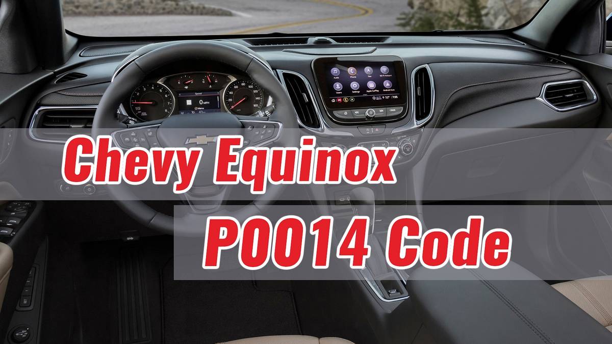 Chevy Equinox P0014 Code: What It Is And How To Fix It